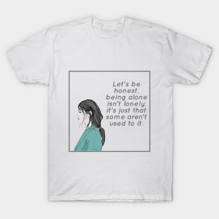 Being Alone Isn't Lonely T-Shirt